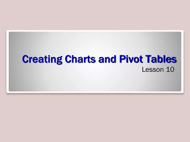 creating charts and pivot tables
