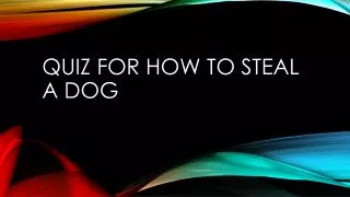 Quiz for How to Steal a dog