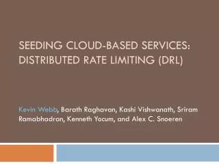 Seeding Cloud-based services: Distributed Rate Limiting (DRL)