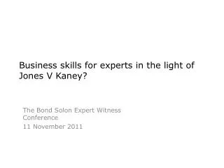 Business skills for experts in the light of Jones V Kaney?