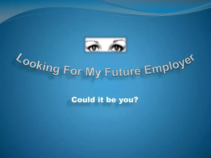 looking for my future employer