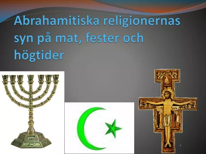 Ppt Abrahamitiska Religionernas Syn På Mat Fester Och Högtider Powerpoint Presentation Id 