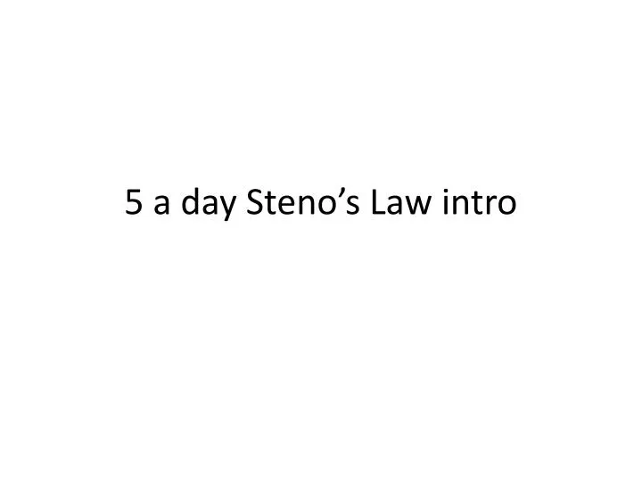 5 a day steno s law intro