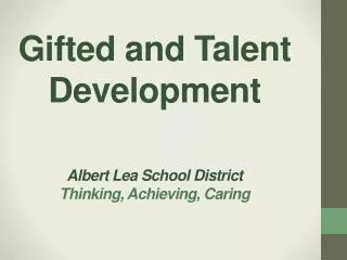 Gifted and Talent Development Albert Lea School District Thinking, Achieving, Caring