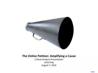 The Online Petition: Amplifying a Cause Critical Analysis Presentation Lelia King August 7, 2012