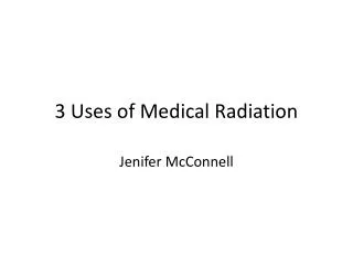 3 Uses of Medical Radiation