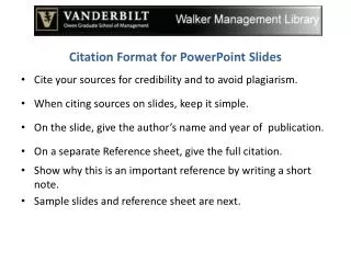 Citation Format for PowerPoint Slides Cite your sources for credibility and to avoid plagiarism.