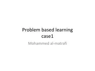 Problem based learning case1