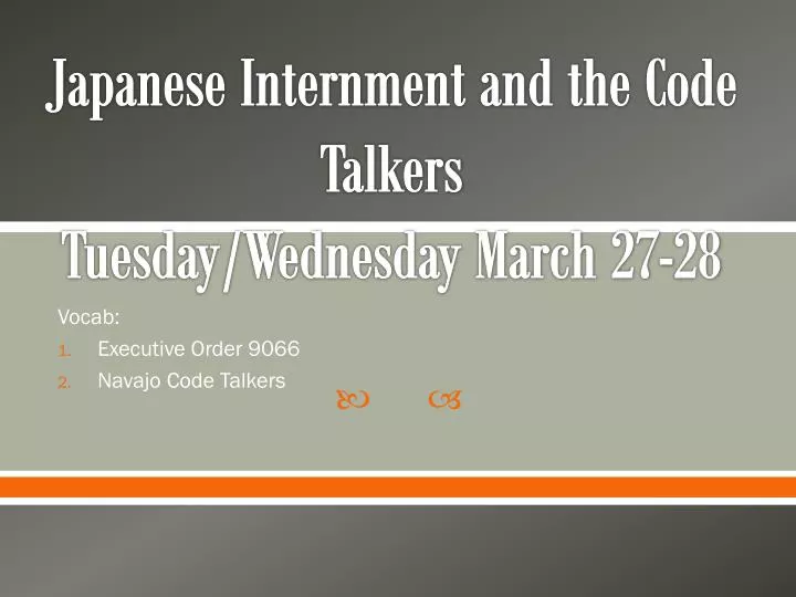 japanese internment and the code talkers tuesday wednesday march 27 28