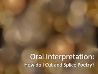 Oral Interpretation: How do I Cut and Splice Poetry?