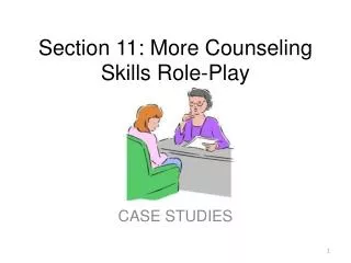 Section 11: More Counseling Skills Role-Play