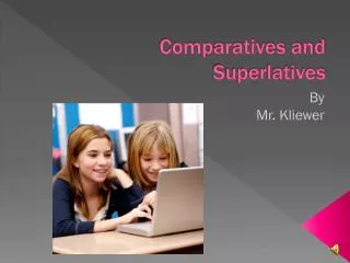 Comparatives and Superlatives