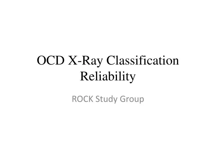 ocd x ray classification reliability
