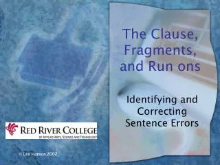 The Clause, Fragments, and Run ons