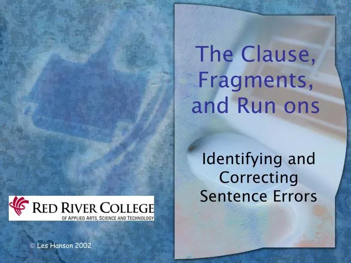 the clause fragments and run ons