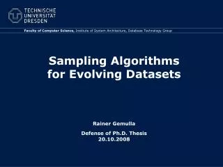 Sampling Algorithms for Evolving Datasets Rainer Gemulla Defense of Ph.D. Thesis 20.10.2008
