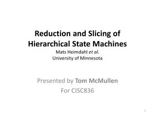 Reduction and Slicing of Hierarchical State Machines Mats Heimdahl et al. University of Minnesota