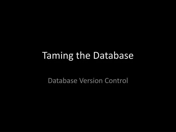 taming the database