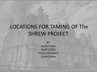 LOCATIONS FOR TAMING OF The SHREW PROJECT