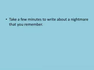 Take a few minutes to write about a nightmare that you remember.