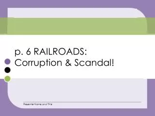 p. 6 RAILROADS : Corruption &amp; Scandal!
