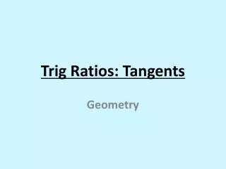 Trig Ratios: Tangents