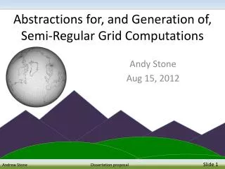 Abstractions for, and Generation of, Semi-Regular Grid Computations