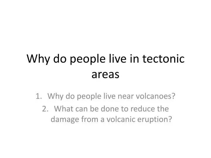 why do people live in tectonic areas