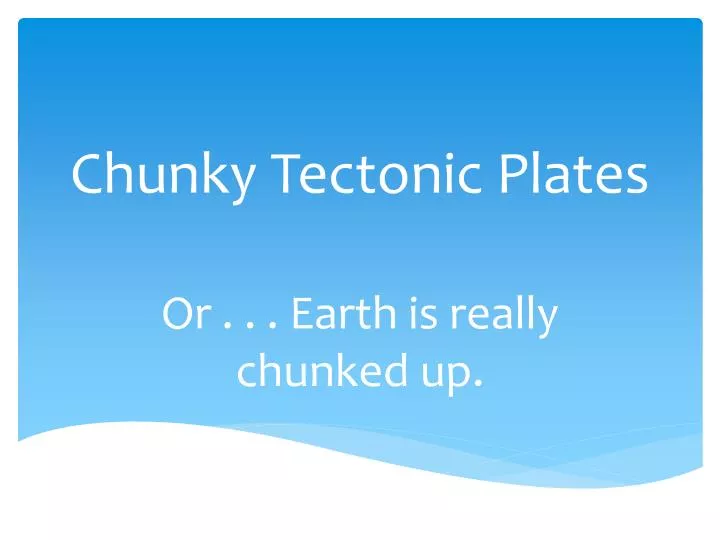 chunky tectonic plates
