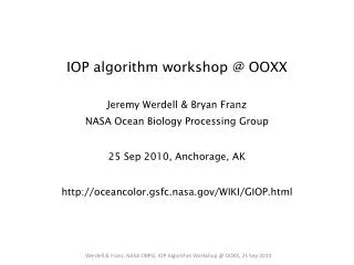 IOP algorithm workshop @ OOXX Jeremy Werdell &amp; Bryan Franz NASA Ocean Biology Processing Group