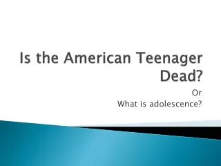 Is the American Teenager Dead?
