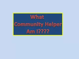 What Community Helper Am I????