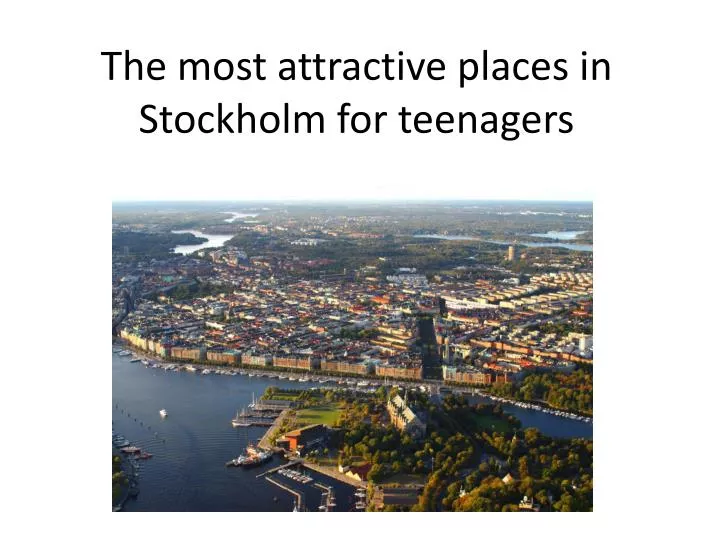 the most attractive places in stockholm for teenagers
