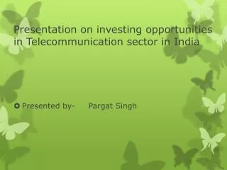 Presentation on investing opportunities in Telecommunication sector in India