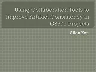 Using Collaboration Tools to Improve Artifact Consistency in CS577 Projects