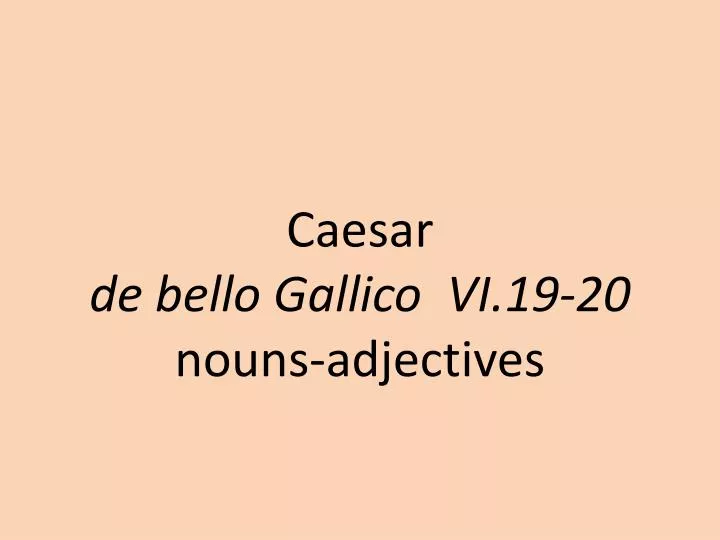 caesar de bello gallico vi 19 20 noun s adjectives