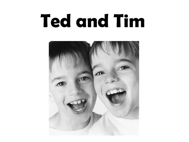 ted and tim