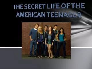 The secret lif e of the American teenager