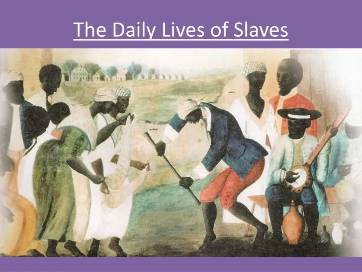 the daily lives of slaves