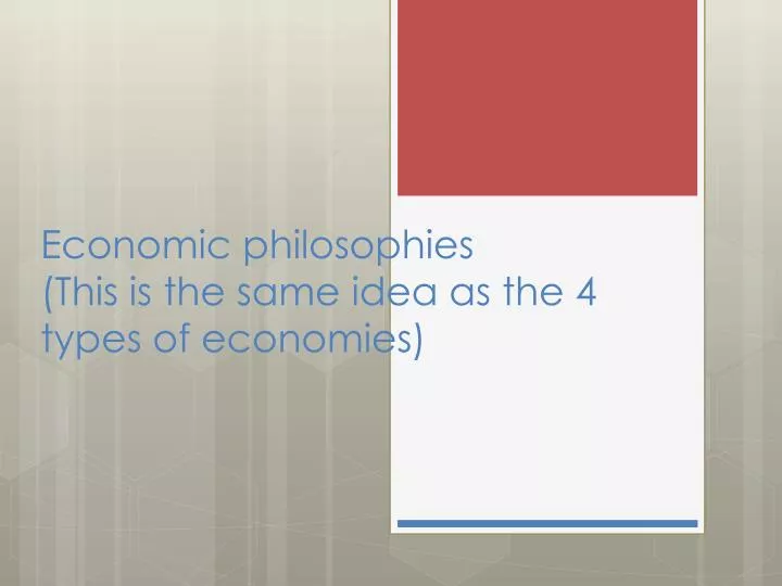e conomic philosophies this is the same idea as the 4 types of economies