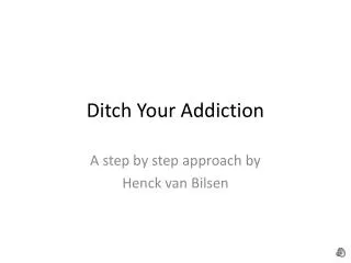 Ditch Your Addiction
