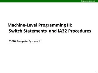 Machine-Level Programming III: Switch Statements and IA32 Procedures CS220: Computer Systems II