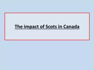 The impact of Scots in Canada