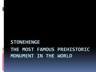 the most famous prehistoric monument in the world