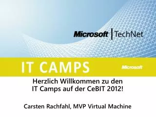 Herzlich Willkommen zu den IT Camps auf der CeBIT 2012! Carsten Rachfahl, MVP Virtual Machine