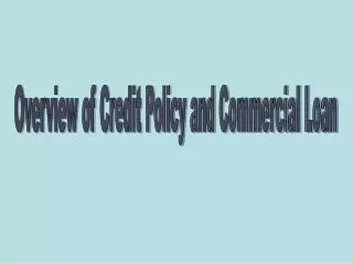 Overview of Credit Policy and Commercial Loan