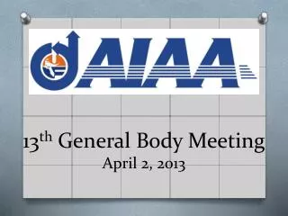 13 th General Body Meeting April 2, 2013