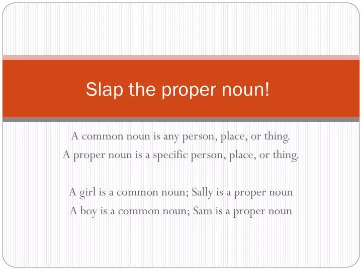 slap the proper noun