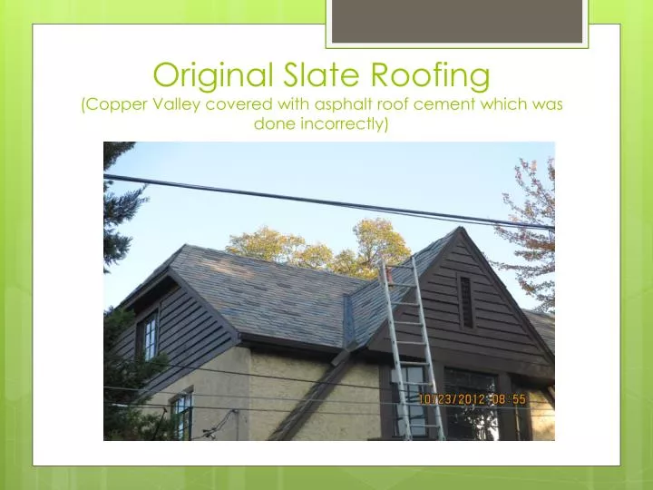 original slate roofing copper valley covered with asphalt roof cement which was done incorrectly