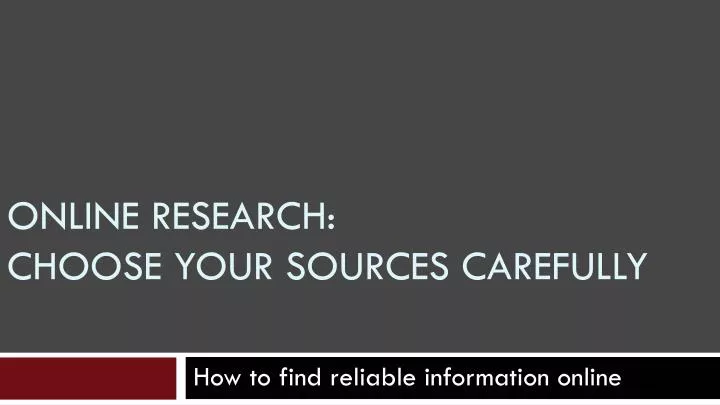 online research choose your sources carefully